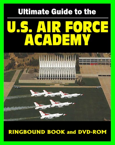 21st Century Ultimate Guide to the U.S. Air Force Academy (USAFA) - Academic and Athletic Programs, Prep School, 10th Air Base Wing, Honor Code, Admissions Information (Ringbound Book and DVD-ROM)
