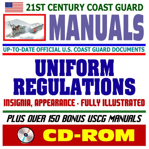 21st Century U.S. Coast Guard (USCG) Manuals: Uniform Regulations - Insignia, Appearance, Grooming, Components, Fully Illustrated (CD-ROM)