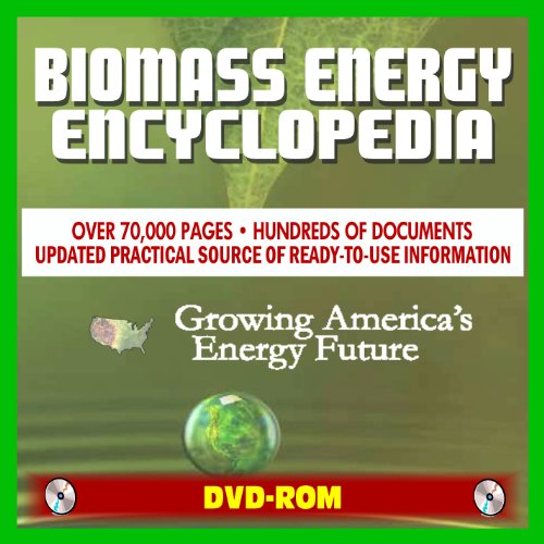 2011 Biomass Energy and Biofuels Encyclopedia - Comprehensive Coverage of All Aspects of Alternative Fuels, Biodiesel, Ethanol, Methanol, Markets and Technology (DVD-ROM)