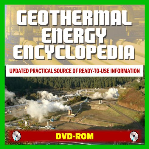 Geothermal Energy Encyclopedia - Comprehensive Coverage of All Aspects of Geothermal with Toolkits, Information on Power, Heating, Industry, Agricultural Usage, Enhanced Geothermal Systems (DVD-ROM)