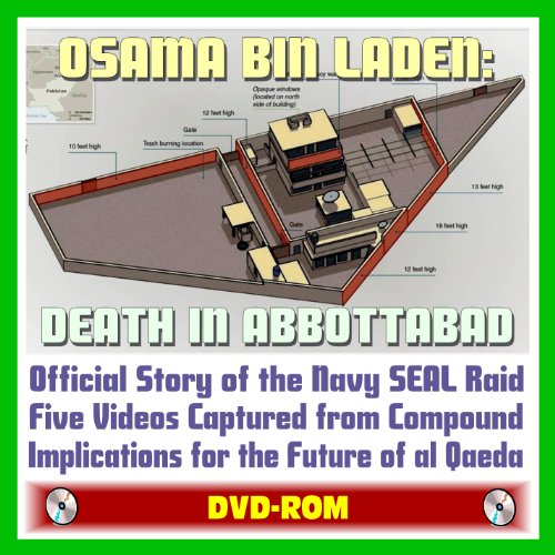 Osama bin Laden: Death in Abbottabad - Official Story of the Navy SEAL Raid into Pakistan, Videos Captured from the Compound, Implications for Future of al Qaeda, Legal and Military Issues (DVD-ROM)
