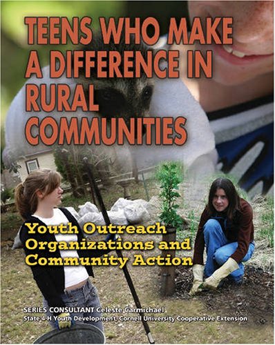Teens Who Make a Difference in Rural Communities: Youth Outreach Organizations and Community Action (Youth in Rural North America)