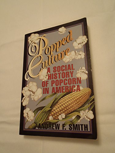 Popped Culture: A Social History of Popcorn in America