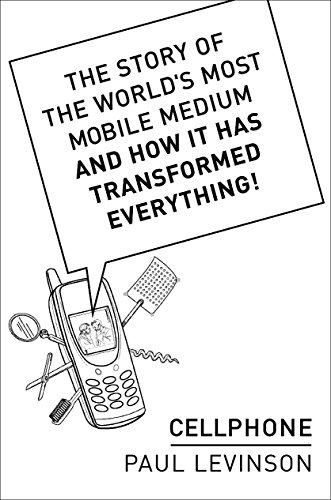 Cellphone: The Story of the World's Most Mobile Medium and How it Has Transformed Everything!