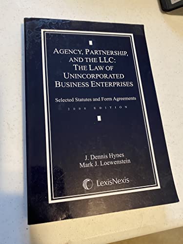 Agency, Partnership and the LLC: The Law of Unincorporated Business Enterprises, Selected Statutes and Form Agreements