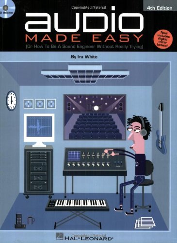 Audio Made Easy: (Or How to Be a Sound Engineer Without Really Trying)