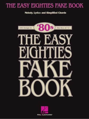 The Easy Eighties Fake Book: 100 Songs in the Key of "C"