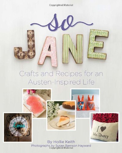 So Jane: Crafts and Recipes for an Austen-Inspired Life