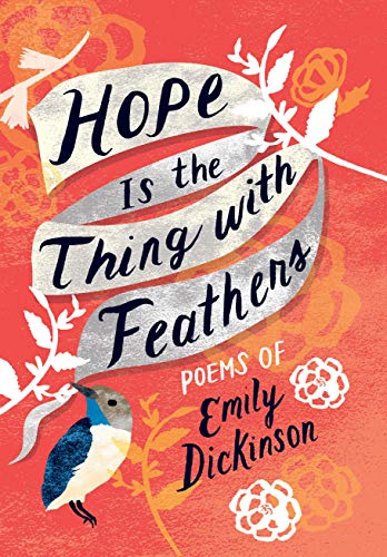 Hope Is the Thing with Feathers: The Complete Poems of Emily Dickinson