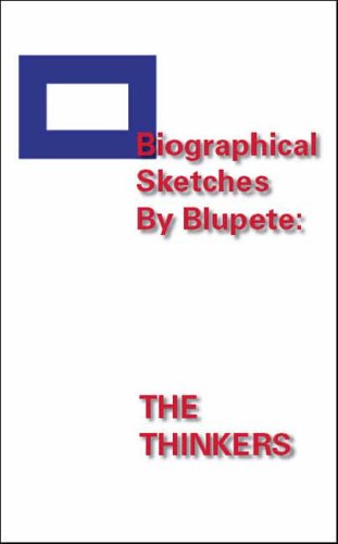 Biographical Sketches by Blupete: The Thinkers