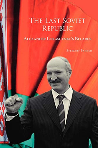 The Last Soviet Republic: Alexander Lukashenko's Belarus