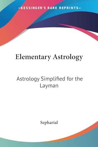 Elementary Astrology: Astrology Simplified for the Layman