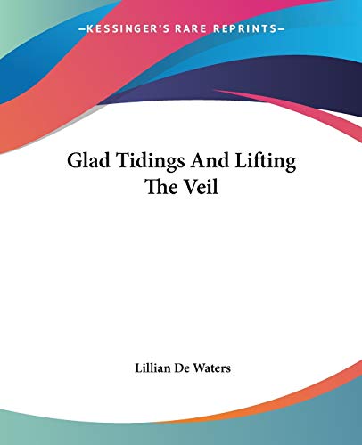 Glad Tidings and Lifting the Veil