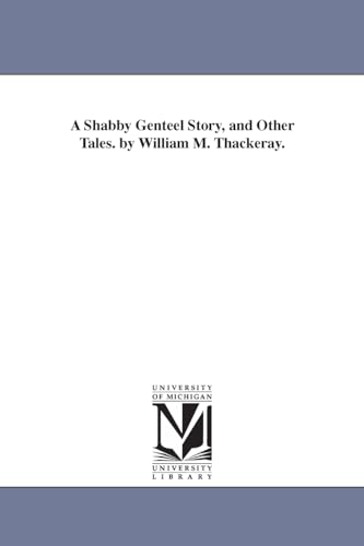 A shabby genteel story, and other tales. By William M. Thackeray.