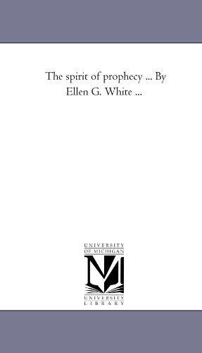 The spirit of prophecy . . . By Ellen G. White . . .