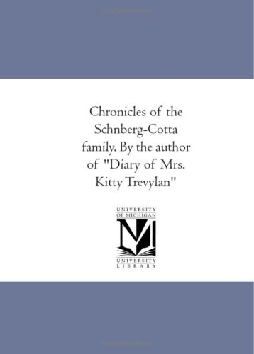 Chronicles of the Schönberg-Cotta family. By the author of "Diary of Mrs. Kitty Trevylan"