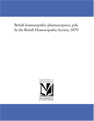 British homoeopathic pharmacopoeia, pub. by the British Homoeopathic Society, 1870