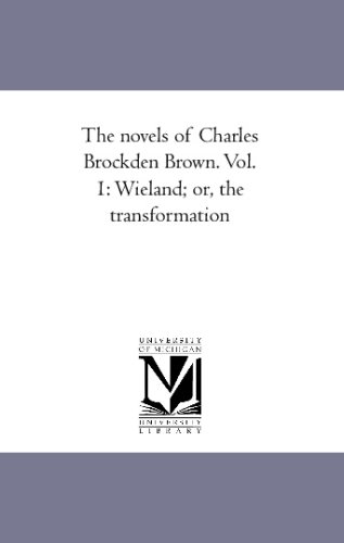 The novels of Charles Brockden Brown. Vol. 1: Wieland; or, the transformation
