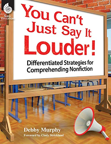 You Can't Just Say It Louder! Differentiated Strat. for Comprehending Nonfiction: Differentiated Strategies for Comprehending Nonfiction (Professional Resources)