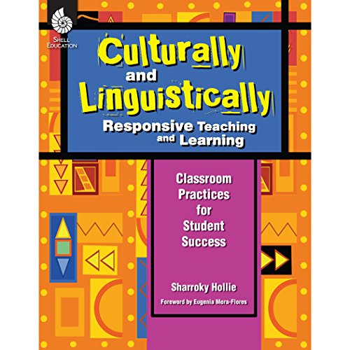 Culturally and Linguistically Responsive Teaching and Learning: Classroom Practices for Student Success