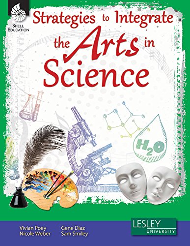 Strategies to Integrate the Arts in Science (Strategies to Integrate the Arts Series) – Professional Development Teacher Resources – Arts-Based Classroom Activities to Motivate Students