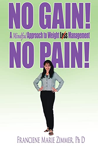 NO GAIN! NO PAIN!: A Mindful Approach to Weight Loss Management