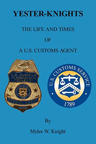 YESTER-KNIGHTS: The Life and Times of a U.S. Customs Agent
