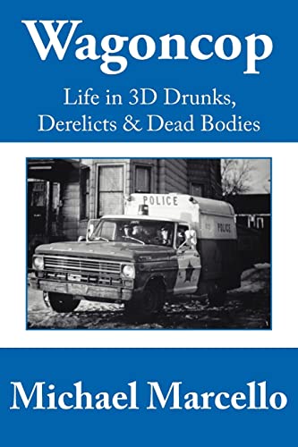 Wagoncop: Life in 3D Drunks, Derelicts & Dead Bodies