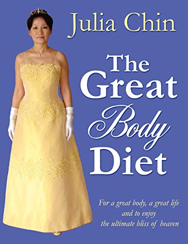 The Great Body DietT: For a Great Body, a Great Life and to Enjoy the Ultimate Bliss of Heaven