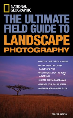NATIONAL GEOGRAPHIC: THE ULTIMATE FIELD GUIDE TO LANDSCAPE PHOTOGRAPHY