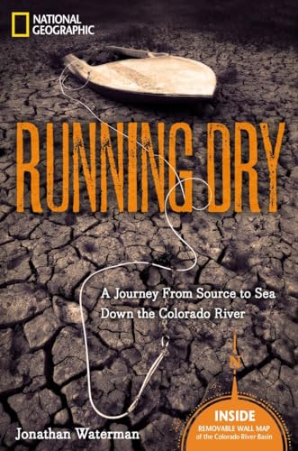 Running Dry: A Journey From Source to Sea Down the Colorado River