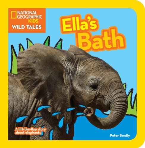 National Geographic Kids Wild Tales: Ella's Bath: A lift-the-flap story about elephants