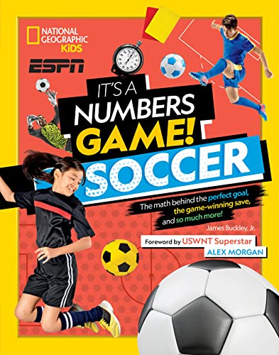 It's a Numbers Game!: Soccer: The Math Behind the Perfect Goal, the Game-Winning Save, and So Much More!
