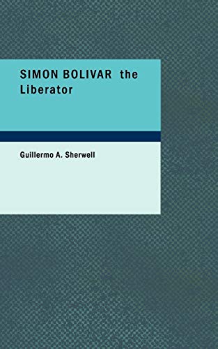 Simon Bolivar the Liberator