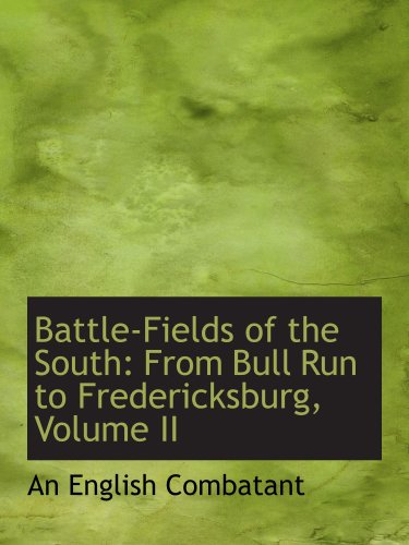 Battle-Fields of the South: From Bull Run to Fredericksburg, Volume II