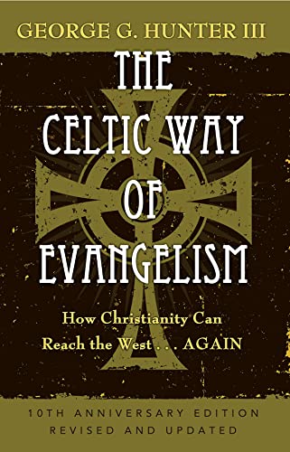 The Celtic Way of Evangelism, Tenth Anniversary Edition: How Christianity Can Reach the West . . .Again