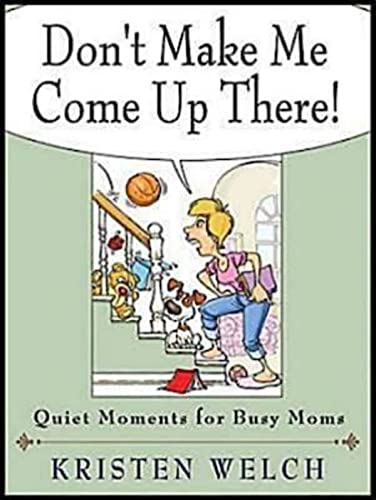 Don't Make Me Come Up There!: Quiet Moments for Busy Moms