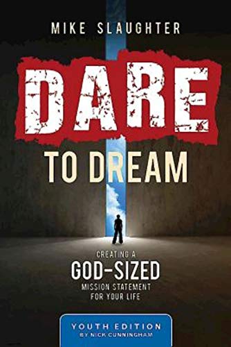 Dare to Dream Youth Edition: Creating a God-Sized Mission Statement for Your Life