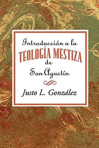 Introduccin a la teologa mestiza de San Agustn AETH: Introduction to the "Mestizo" Theology of Saint Augustine Spanish