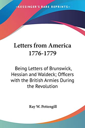 Letters from America 1776-1779: Being Letters of Brunswick, Hessian and Waldeck; Officers with the British Armies During the Revolution