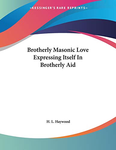 Brotherly Masonic Love Expressing Itself in Brotherly Aid