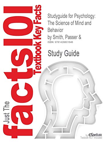 Cram101 Textbook Outlines to Accompany: Psychology: The Science of Mind and Behavior: The Science of Mind and Behavior by Smith, Passer &, ISBN 9780072563306