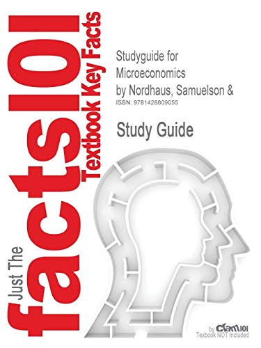 Studyguide for Microeconomics by Nordhaus, Samuelson &, ISBN 9780072314908 (Cram101 Textbook Outlines)
