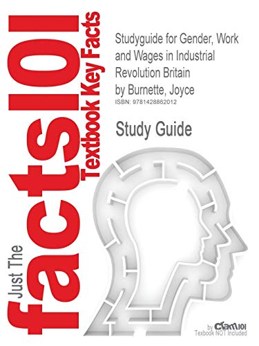 Outlines & Highlights for Gender, Work and Wages in Industrial Revolution Britain by Joyce Burnette (Cram101 Textbook Reviews)