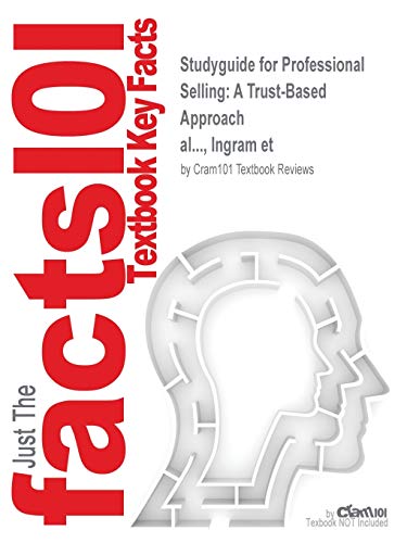 Outlines & Highlights for Professional Selling: a Trust-based Approach by Ingram, Isbn: 0324321031