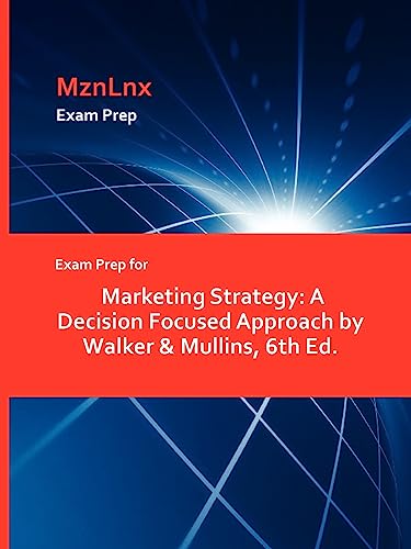 Exam Prep for Marketing Strategy: A Decision Focused Approach by Walker & Mullins, 6th Ed.