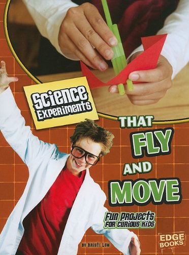 Science Experiments That Fly and Move: Fun Projects for Curious Kids (Edge Books: Kitchen Science)