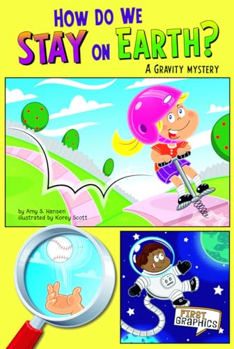 How Do We Stay on Earth?; A Gravity Mystery (First Graphics: Science Mysteries)