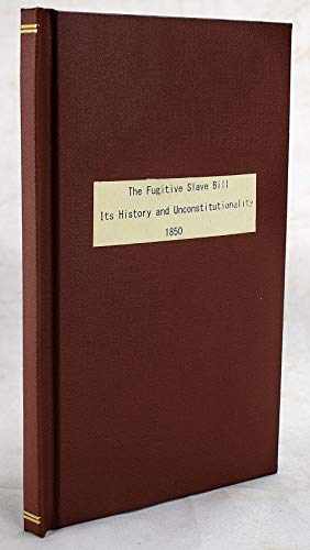 The Fugitive slave bill, its history and unconstitutionality: with an account of the seizure and enslavement of James Hamlet, and his subsequent restoration to liberty