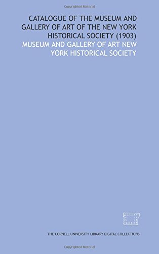 Catalogue of the Museum and Gallery of Art of the New York Historical Society (1903)